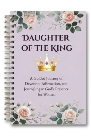 Daughter of the King – 30-Day Devotional & Affirmation Journal (Spiral-Bound)
